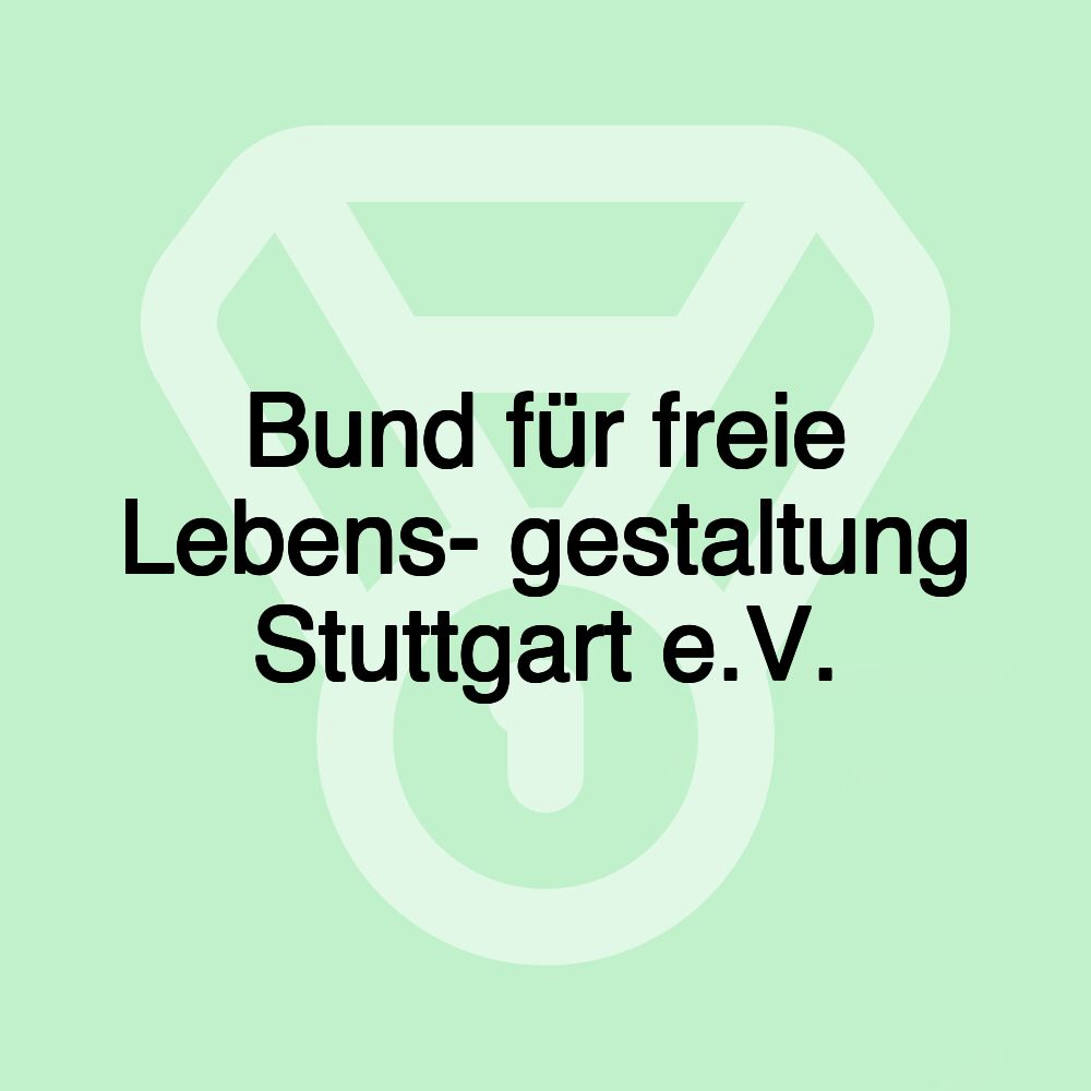 Bund für freie Lebens- gestaltung Stuttgart e.V.