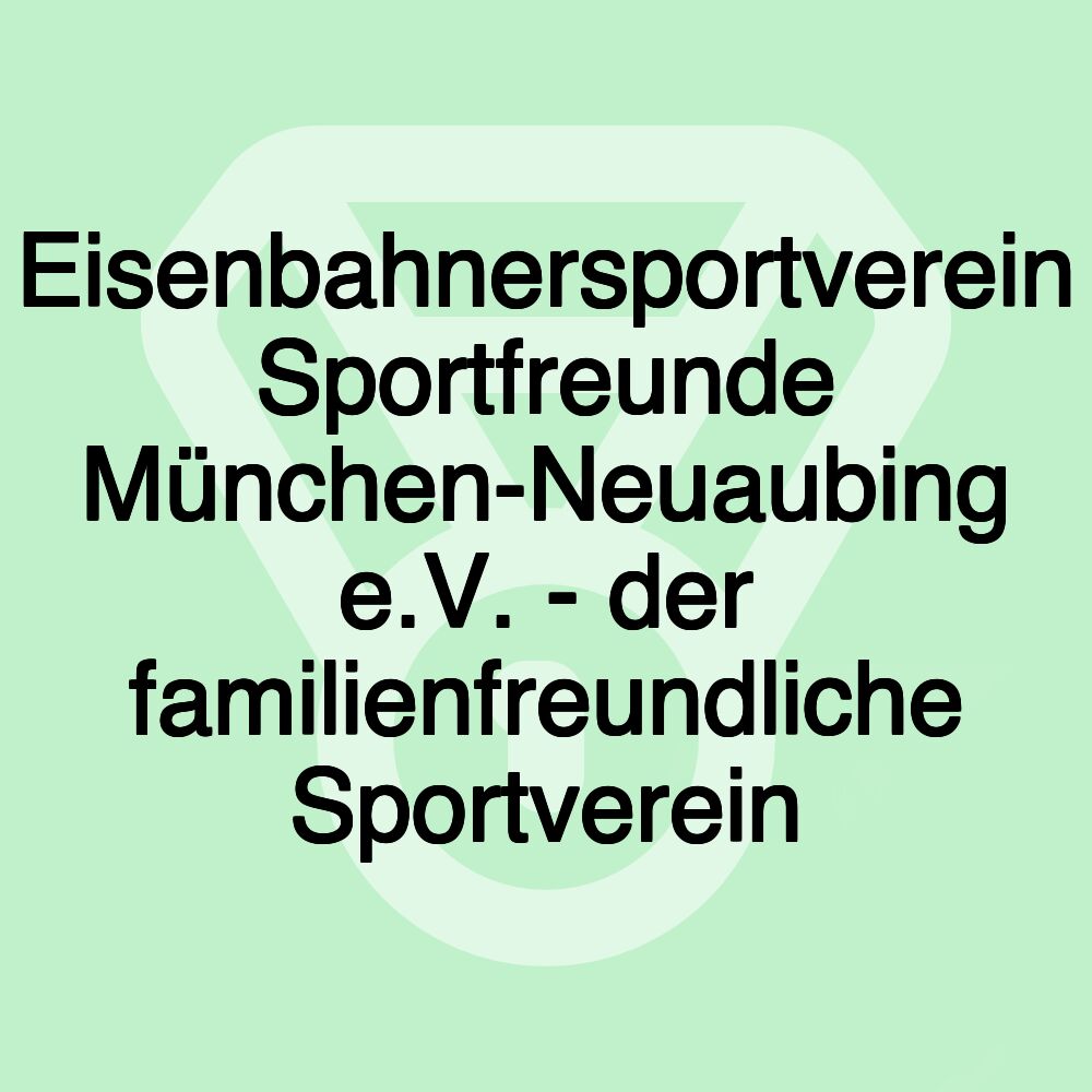 Eisenbahnersportverein Sportfreunde München-Neuaubing e.V. - der familienfreundliche Sportverein Eisenbahnersportverein Sportfreunde München-Neuaubing e.V. - der familienfreundliche Sportverein