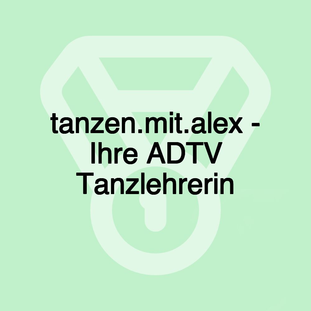 tanzen.mit.alex - Ihre ADTV Tanzlehrerin tanzen.mit.alex - Ihre ADTV Tanzlehrerin