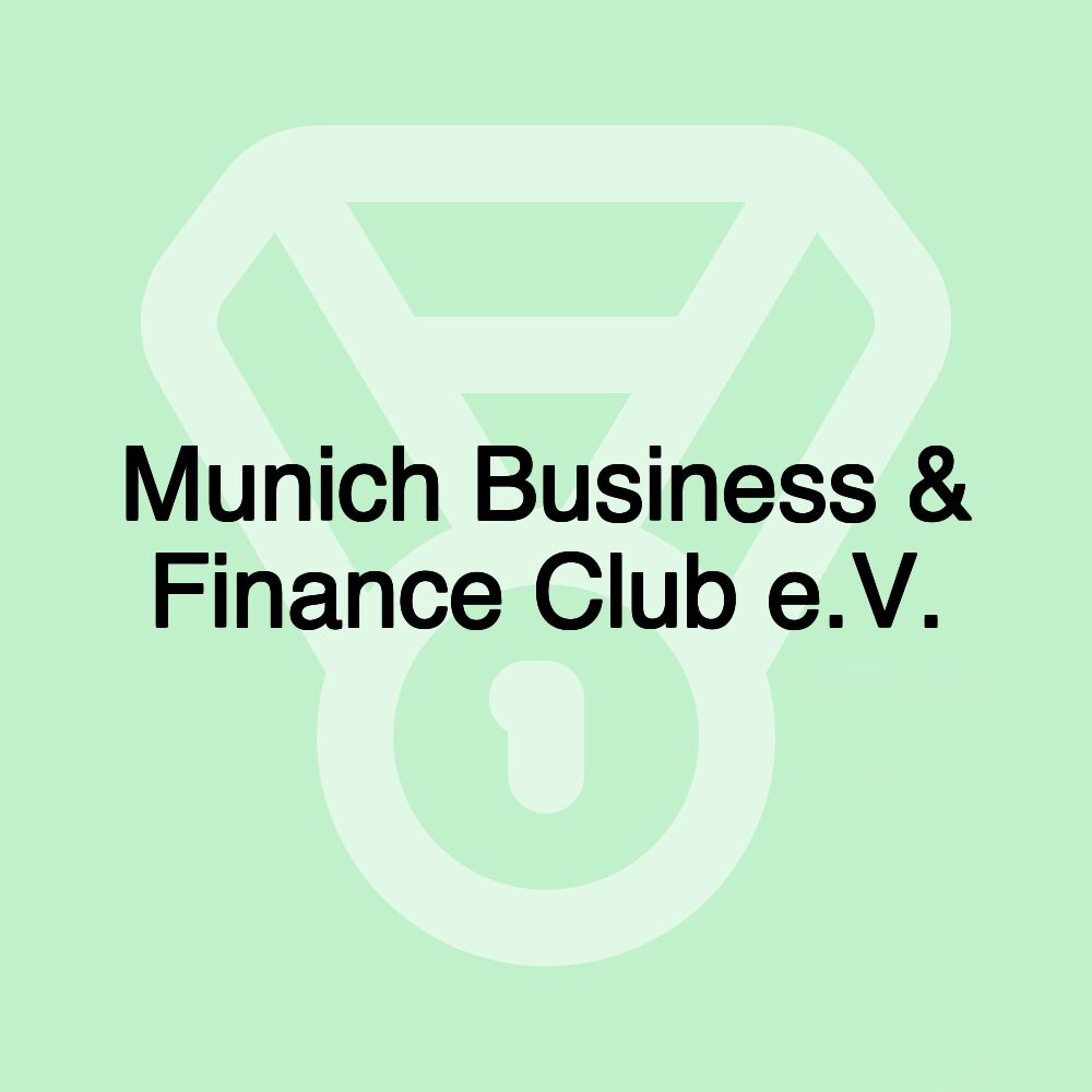 Munich Business & Finance Club e.V. Munich Business & Finance Club e.V.