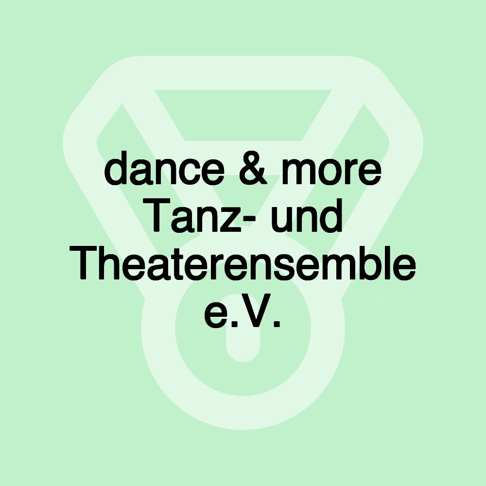 dance & more Tanz- und Theaterensemble e.V.