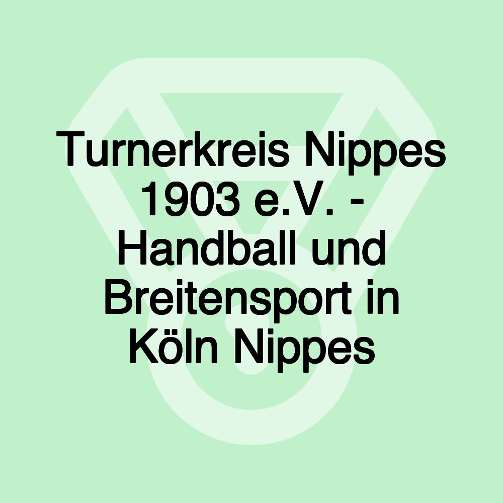 Turnerkreis Nippes 1903 e.V. - Handball und Breitensport in Köln Nippes