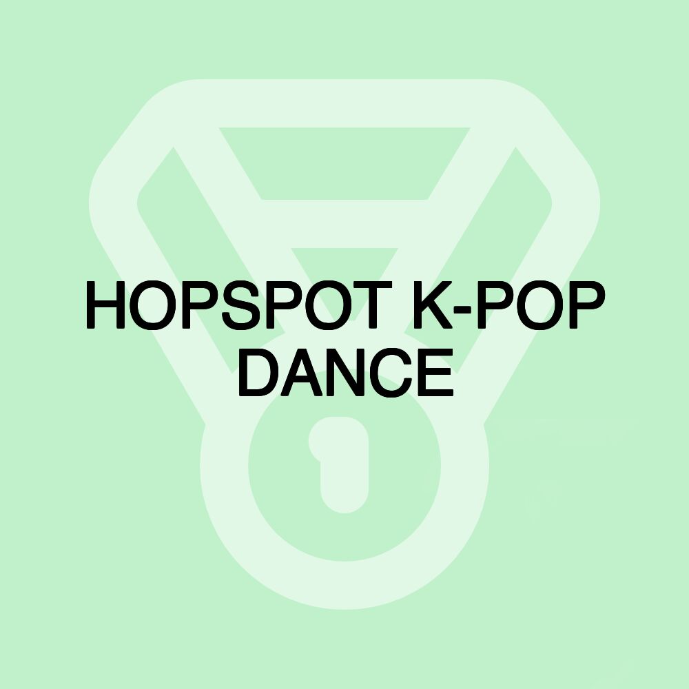 HOPSPOT K-POP DANCE