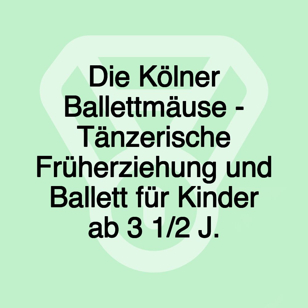 Die Kölner Ballettmäuse - Tänzerische Früherziehung und Ballett für Kinder ab 3 1/2 J. Die Kölner Ballettmäuse - Tänzerische Früherziehung und Ballett für Kinder ab 3 1/2 J.