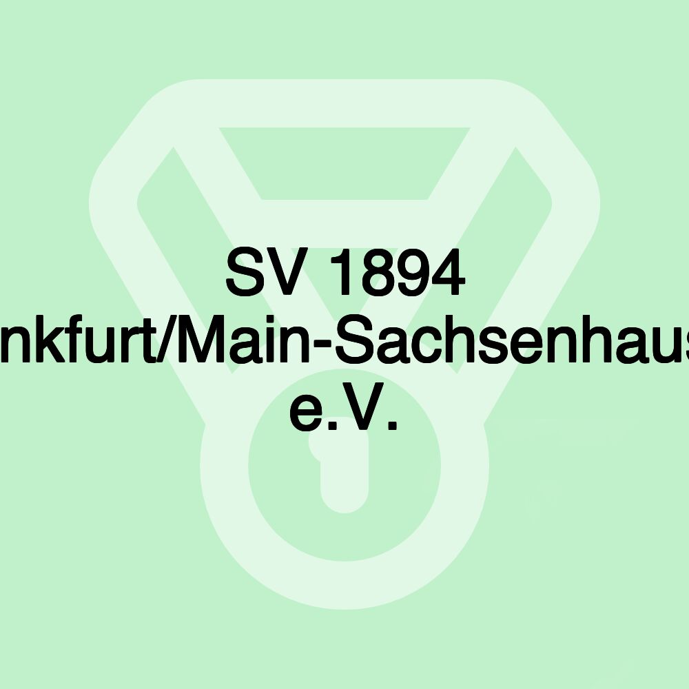 SV 1894 Frankfurt/Main-Sachsenhausen e.V. SV 1894 Frankfurt/Main-Sachsenhausen e.V.