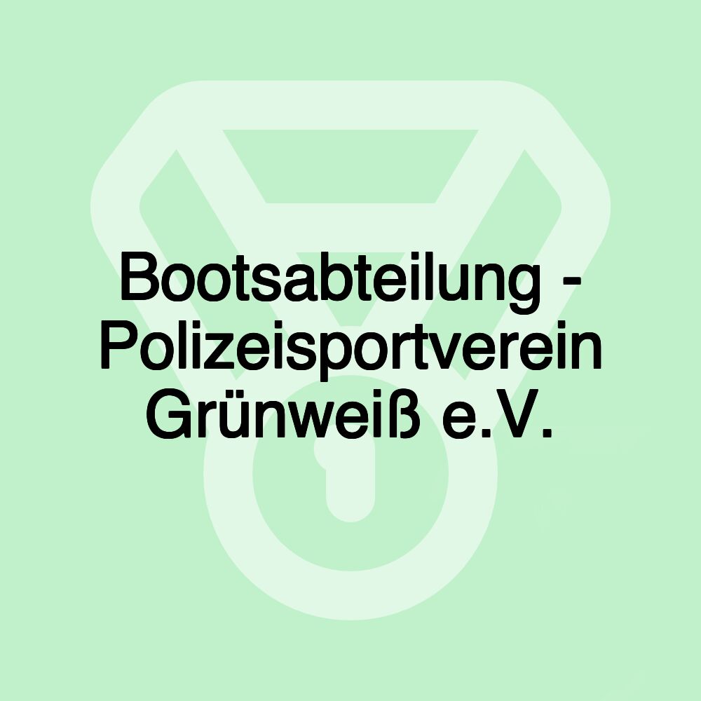 Bootsabteilung - Polizeisportverein Grünweiß e.V.