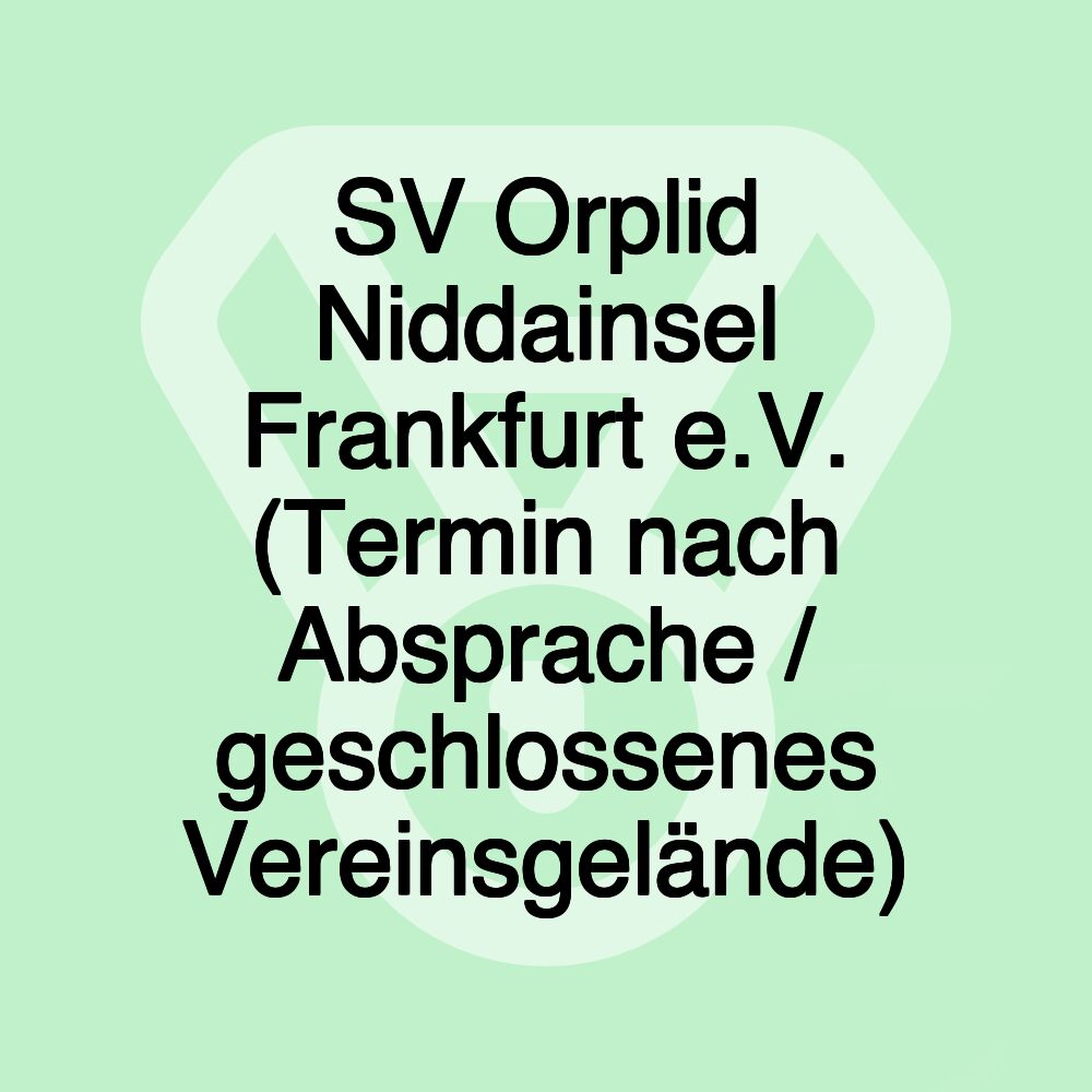 SV Orplid Niddainsel Frankfurt e.V. (Termin nach Absprache / geschlossenes Vereinsgelände)