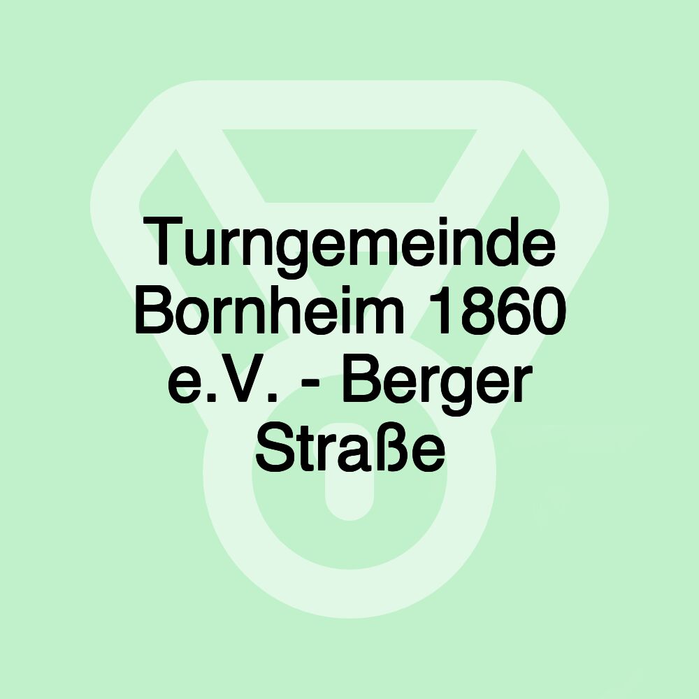 Turngemeinde Bornheim 1860 e.V. - Berger Straße Turngemeinde Bornheim 1860 e.V. - Berger Straße