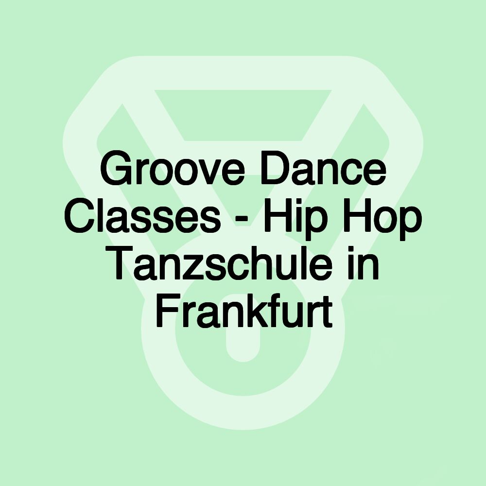 Groove Dance Classes - Hip Hop Tanzschule in Frankfurt Groove Dance Classes - Hip Hop Tanzschule in Frankfurt