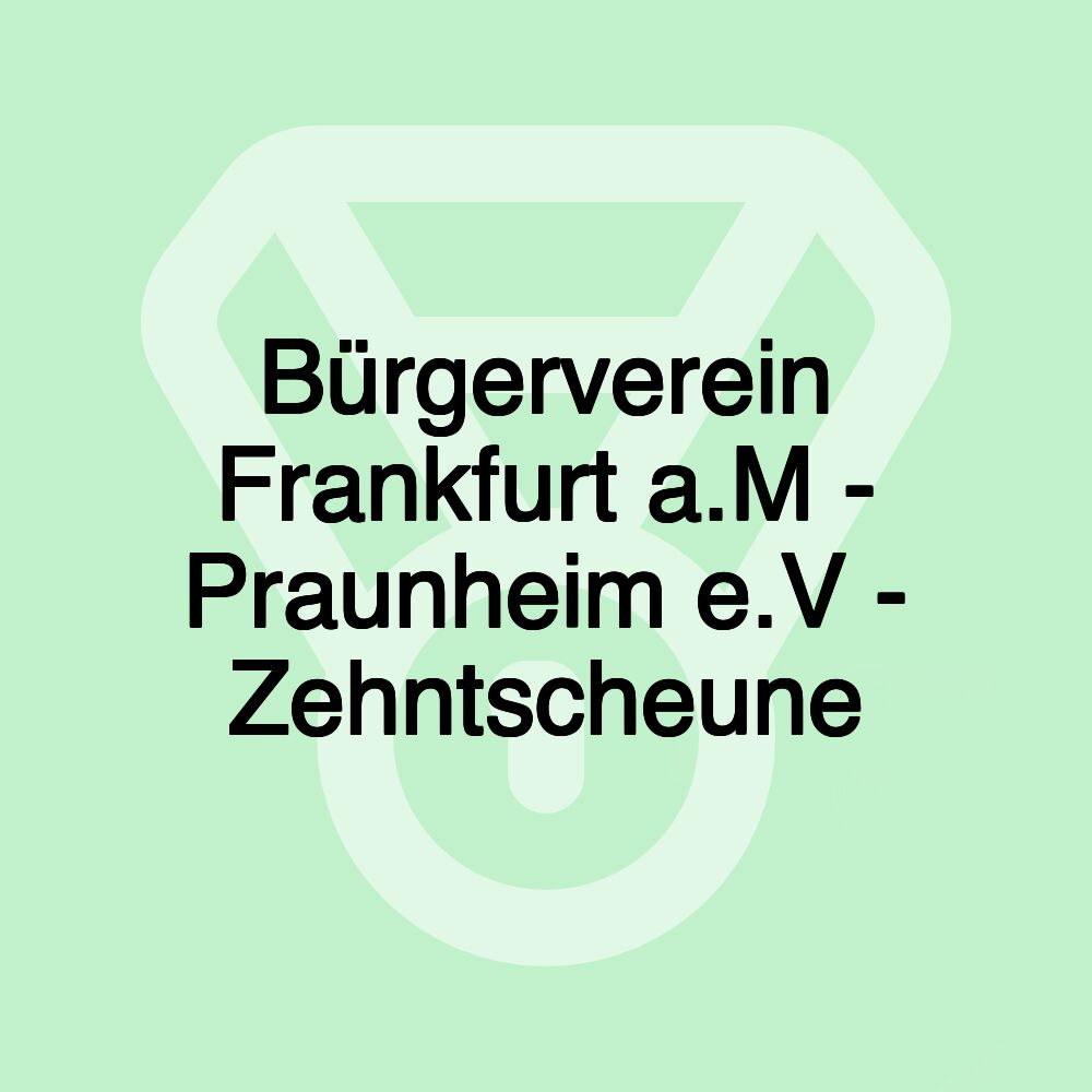 Bürgerverein Frankfurt a.M - Praunheim e.V - Zehntscheune