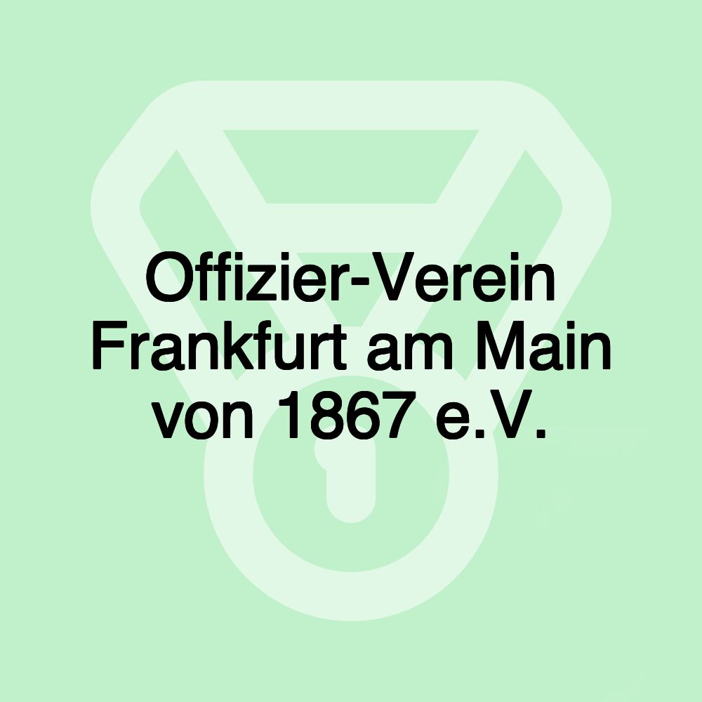 Offizier-Verein Frankfurt am Main von 1867 e.V. Offizier-Verein Frankfurt am Main von 1867 e.V.