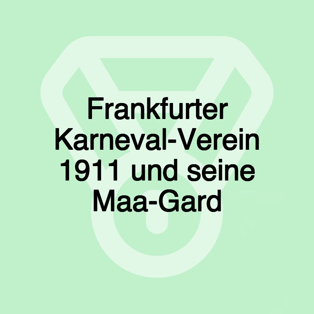 Frankfurter Karneval-Verein 1911 und seine Maa-Gard