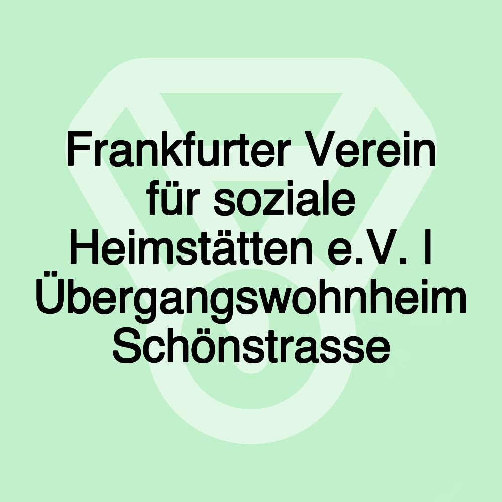 Frankfurter Verein für soziale Heimstätten e.V. | Übergangswohnheim Schönstrasse