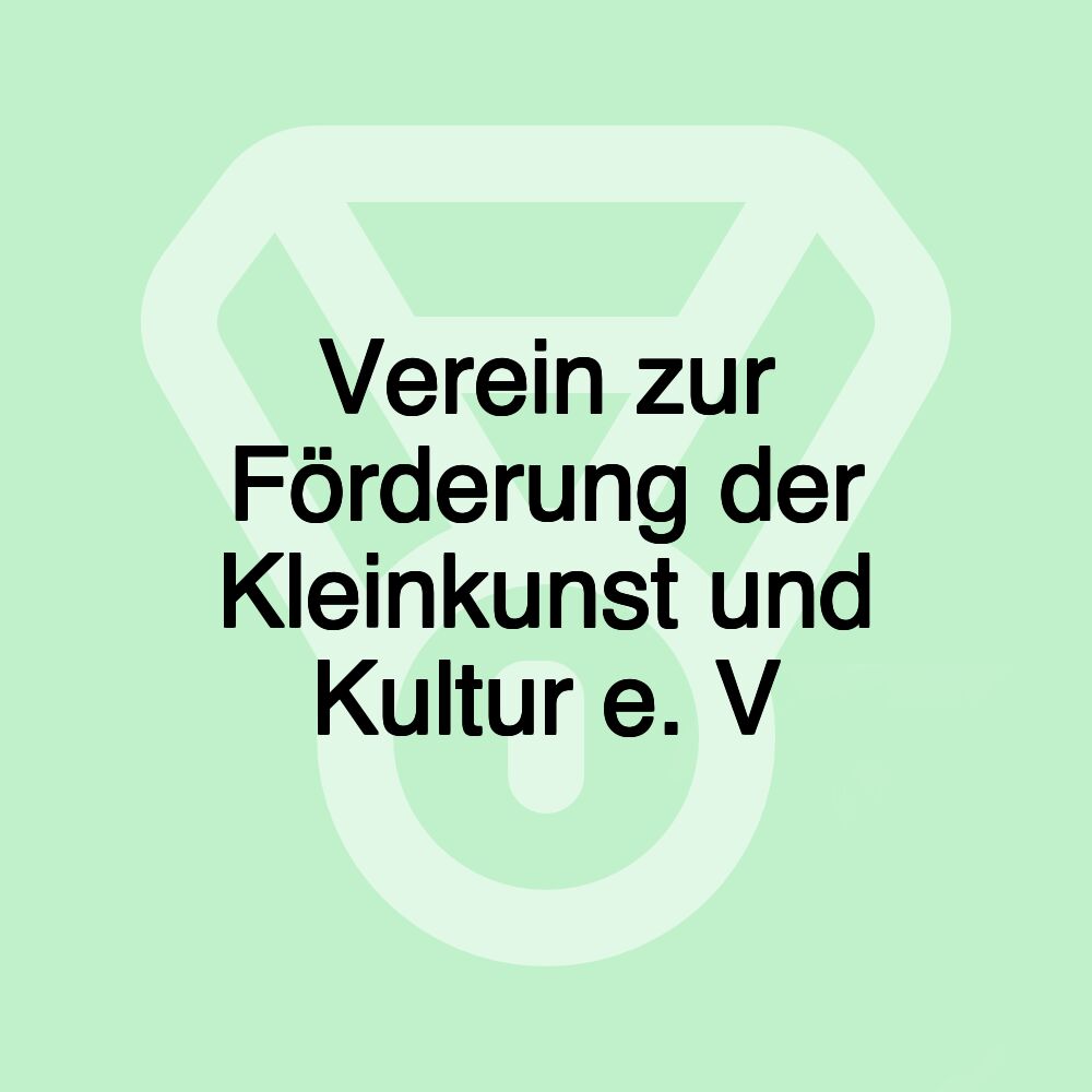 Verein zur Förderung der Kleinkunst und Kultur e. V Verein zur Förderung der Kleinkunst und Kultur e. V