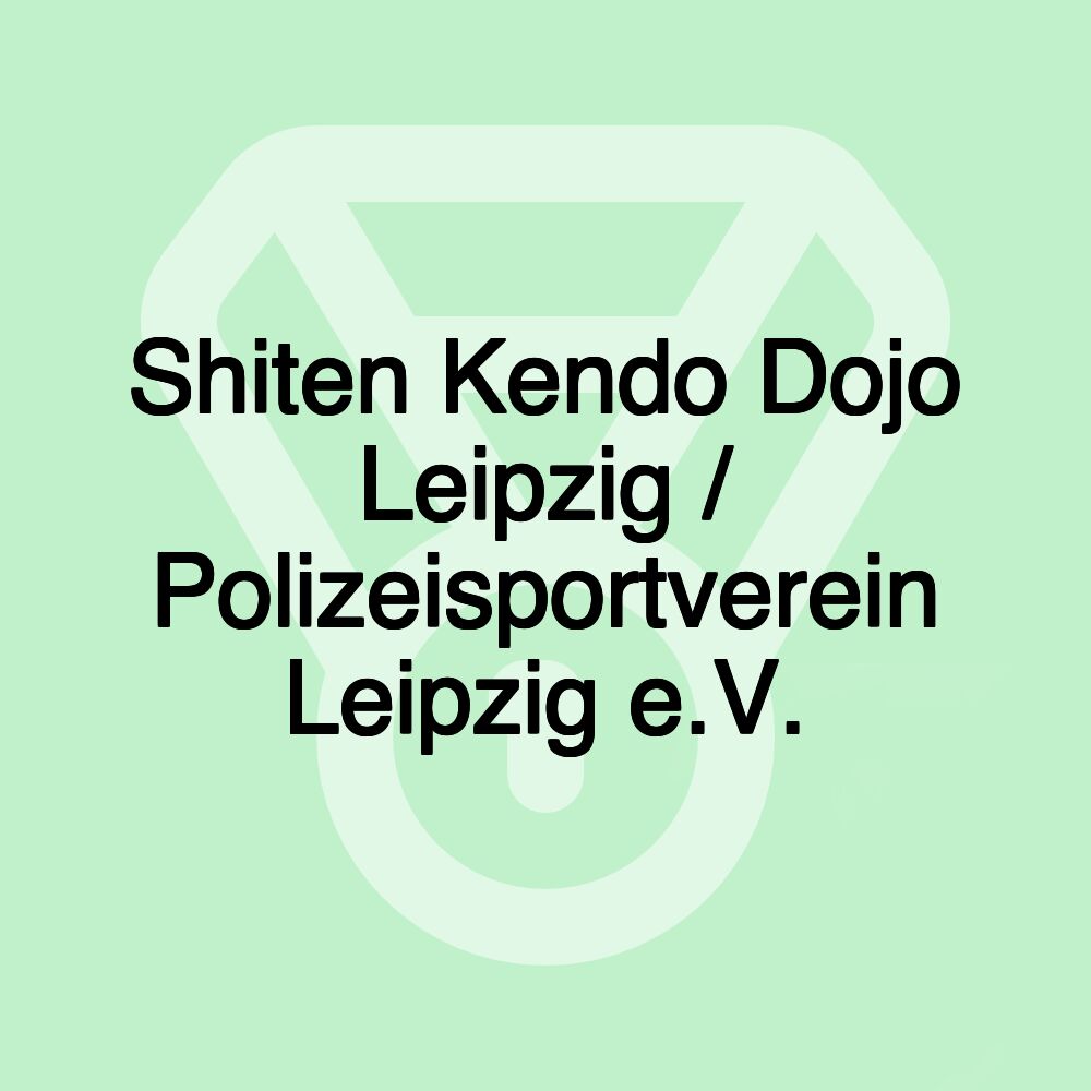 Shiten Kendo Dojo Leipzig / Polizeisportverein Leipzig e.V. Shiten Kendo Dojo Leipzig / Polizeisportverein Leipzig e.V.