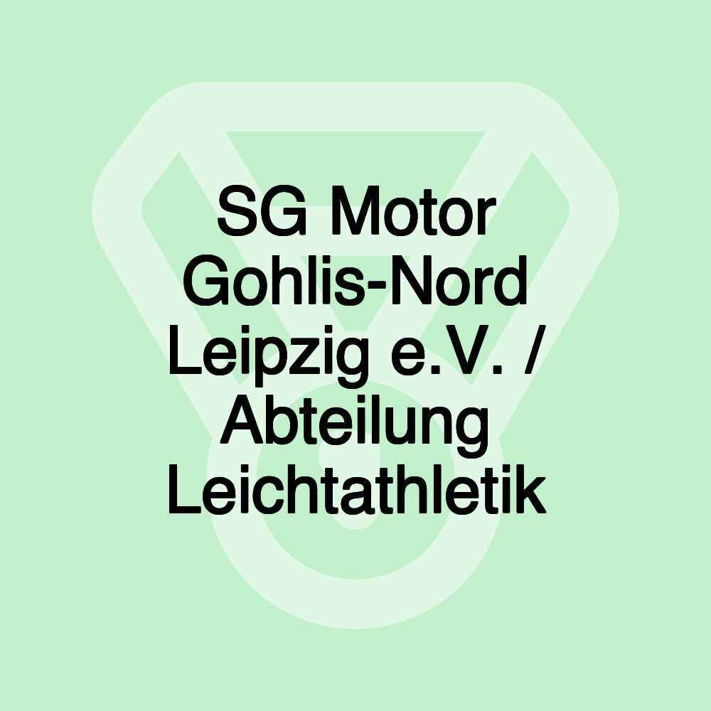 SG Motor Gohlis-Nord Leipzig e.V. / Abteilung Leichtathletik SG Motor Gohlis-Nord Leipzig e.V. / Abteilung Leichtathletik