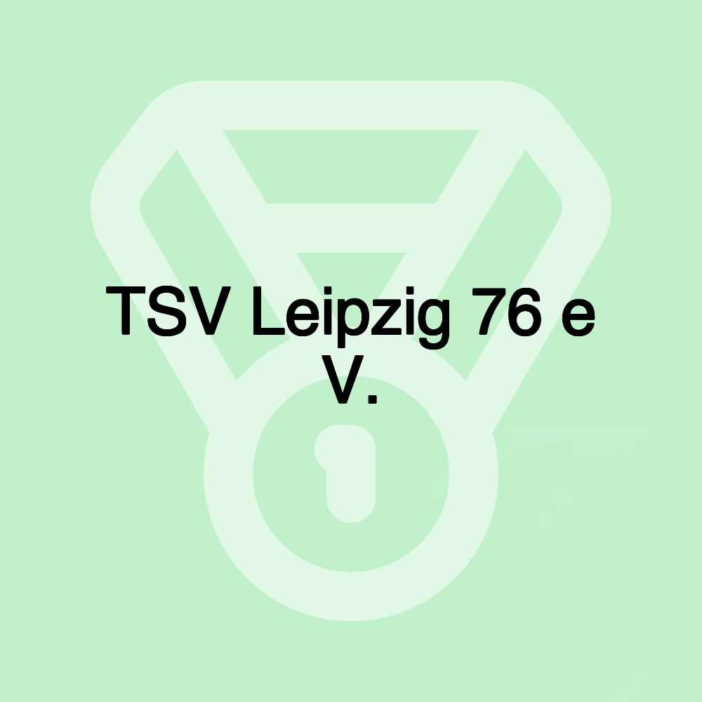 TSV Leipzig 76 e V. TSV Leipzig 76 e V.
