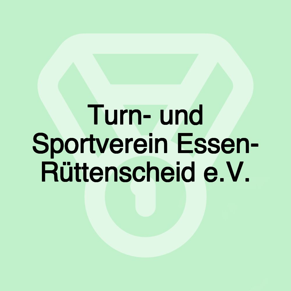 Turn- und Sportverein Essen- Rüttenscheid e.V. Turn- und Sportverein Essen- Rüttenscheid e.V.