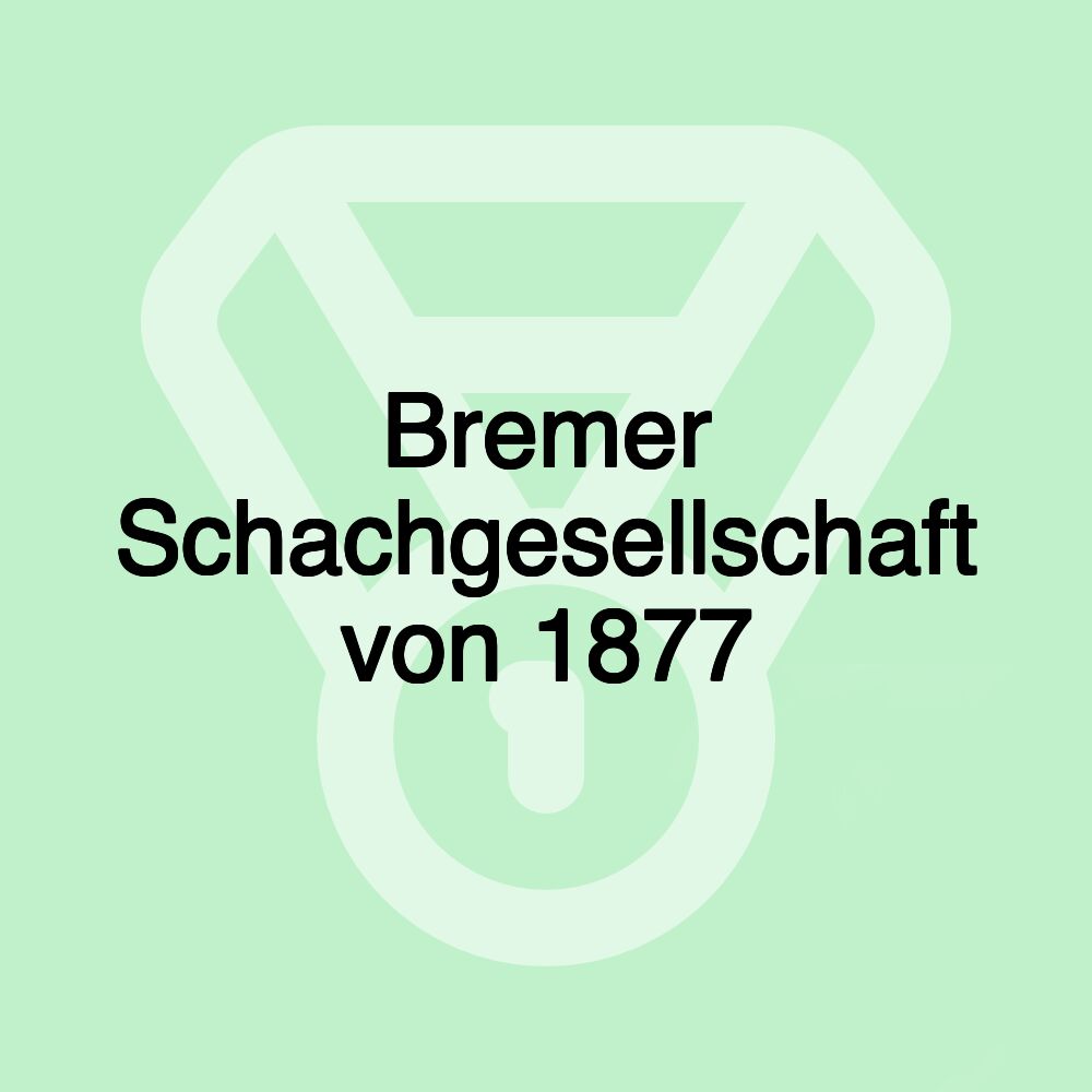 Bremer Schachgesellschaft von 1877 Bremer Schachgesellschaft von 1877