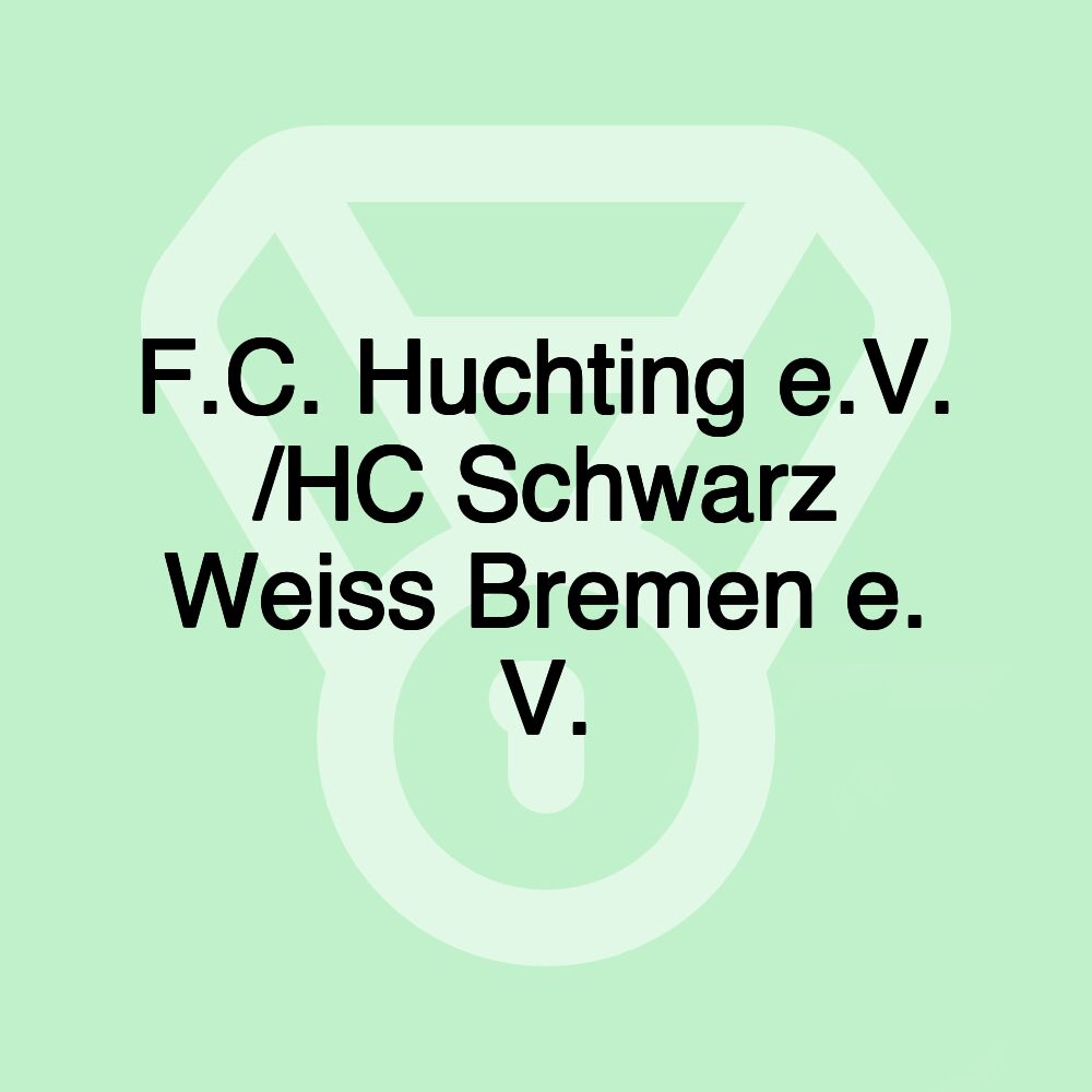 F.C. Huchting e.V. /HC Schwarz Weiss Bremen e. V. F.C. Huchting e.V. /HC Schwarz Weiss Bremen e. V.
