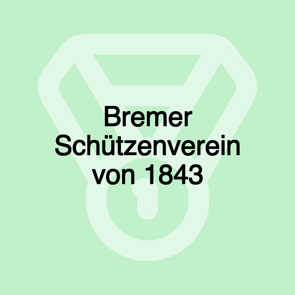 Bremer Schützenverein von 1843 Bremer Schützenverein von 1843