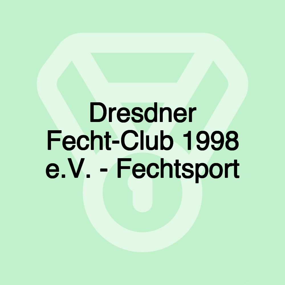 Dresdner Fecht-Club 1998 e.V. - Fechtsport Dresdner Fecht-Club 1998 e.V. - Fechtsport
