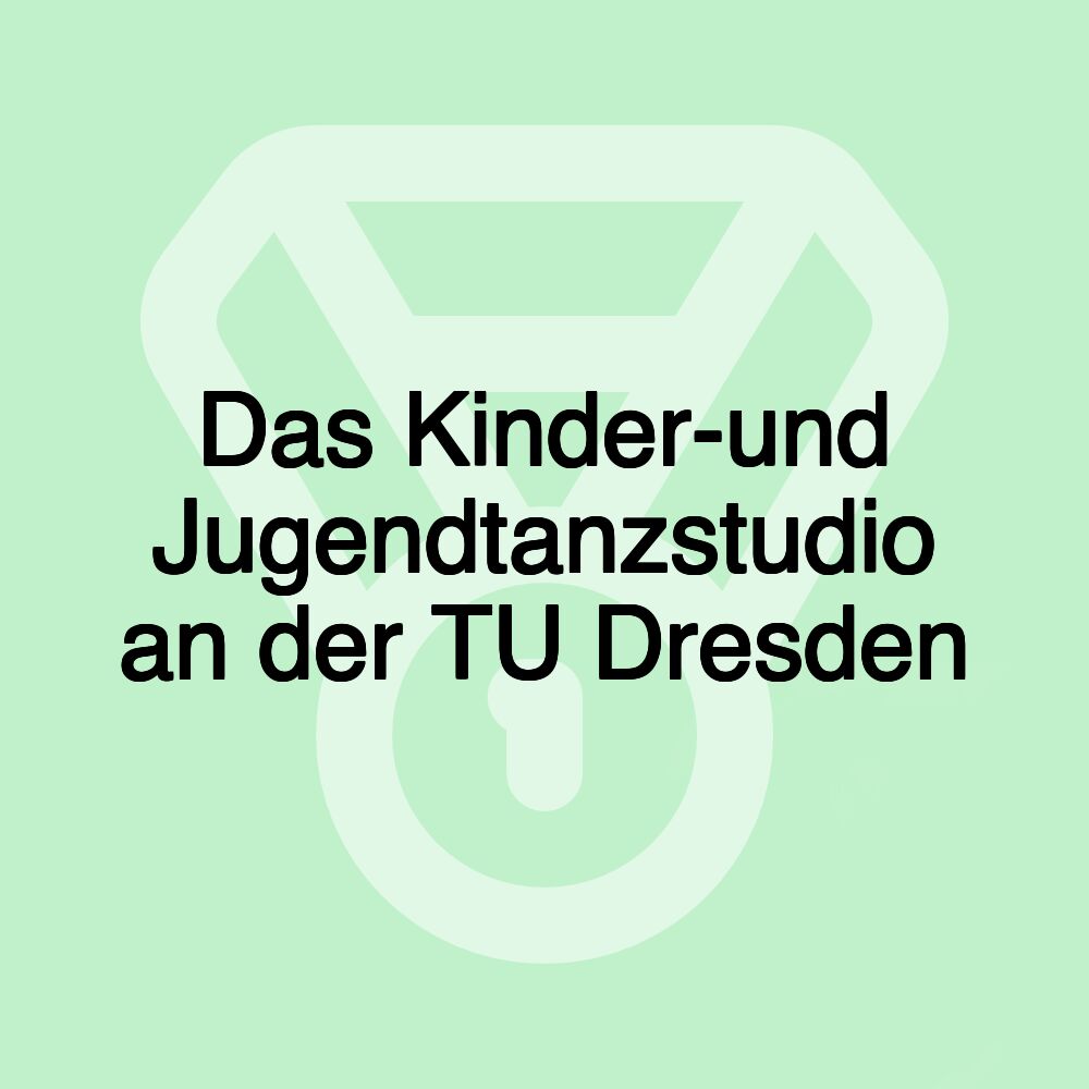 Das Kinder-und Jugendtanzstudio an der TU Dresden Das Kinder-und Jugendtanzstudio an der TU Dresden