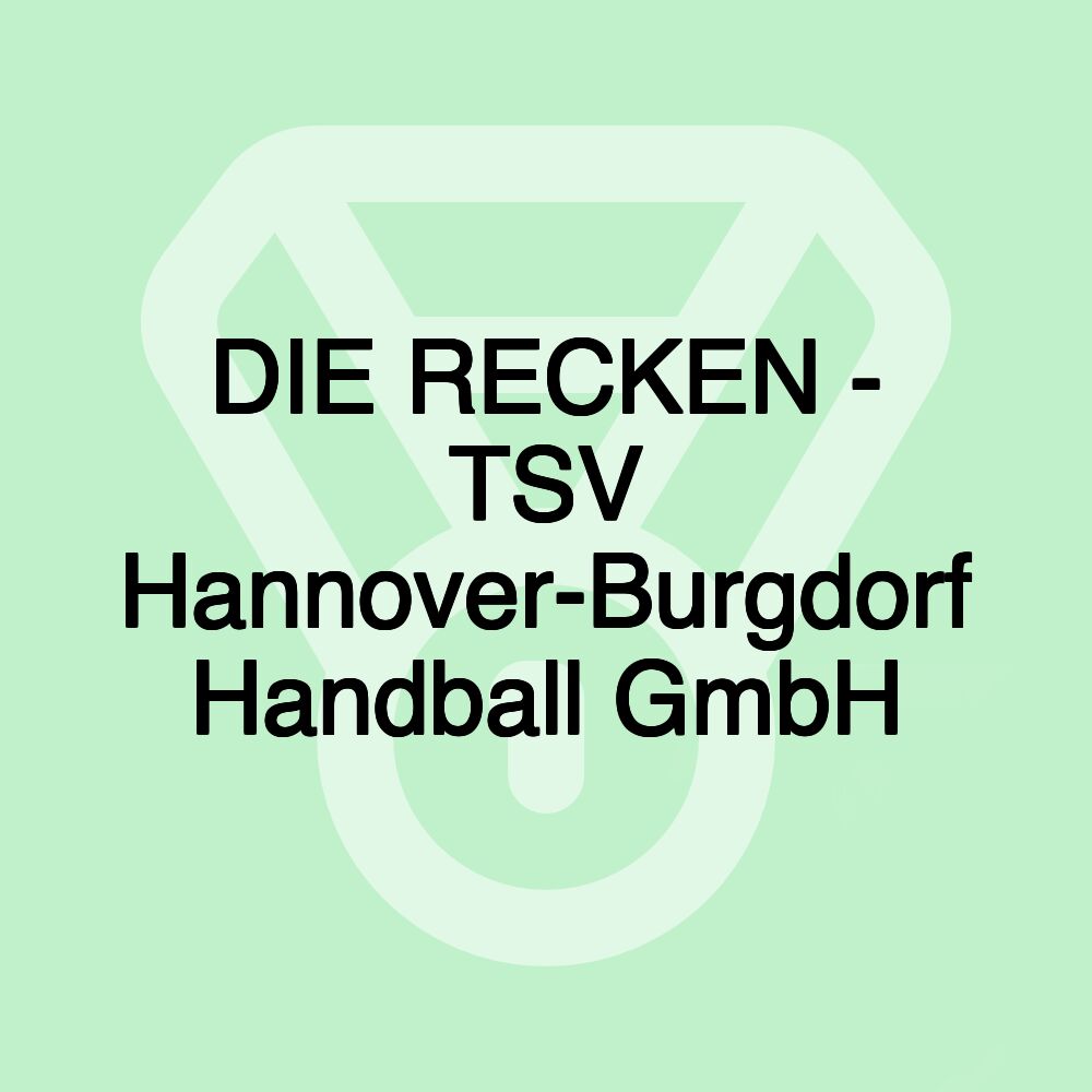 DIE RECKEN - TSV Hannover-Burgdorf Handball GmbH DIE RECKEN - TSV Hannover-Burgdorf Handball GmbH