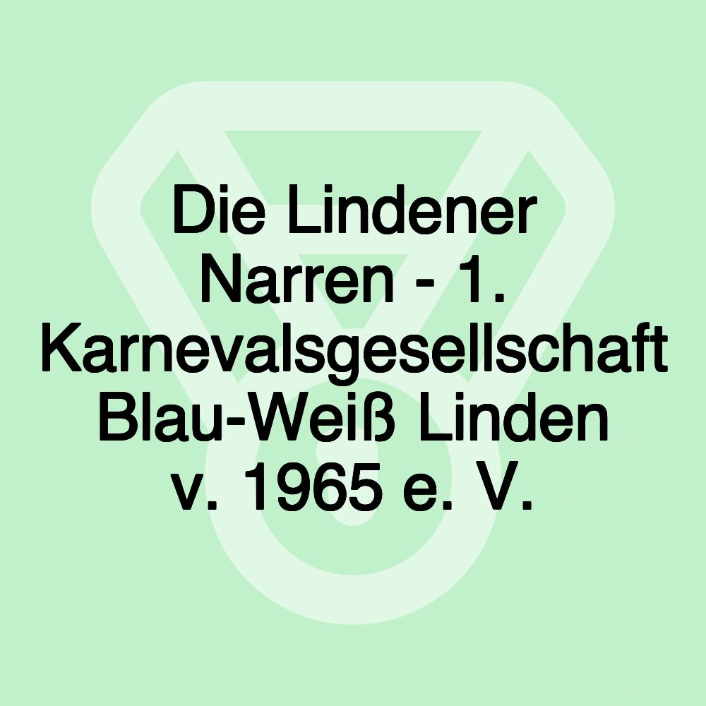Die Lindener Narren - 1. Karnevalsgesellschaft Blau-Weiß Linden v. 1965 e. V.
