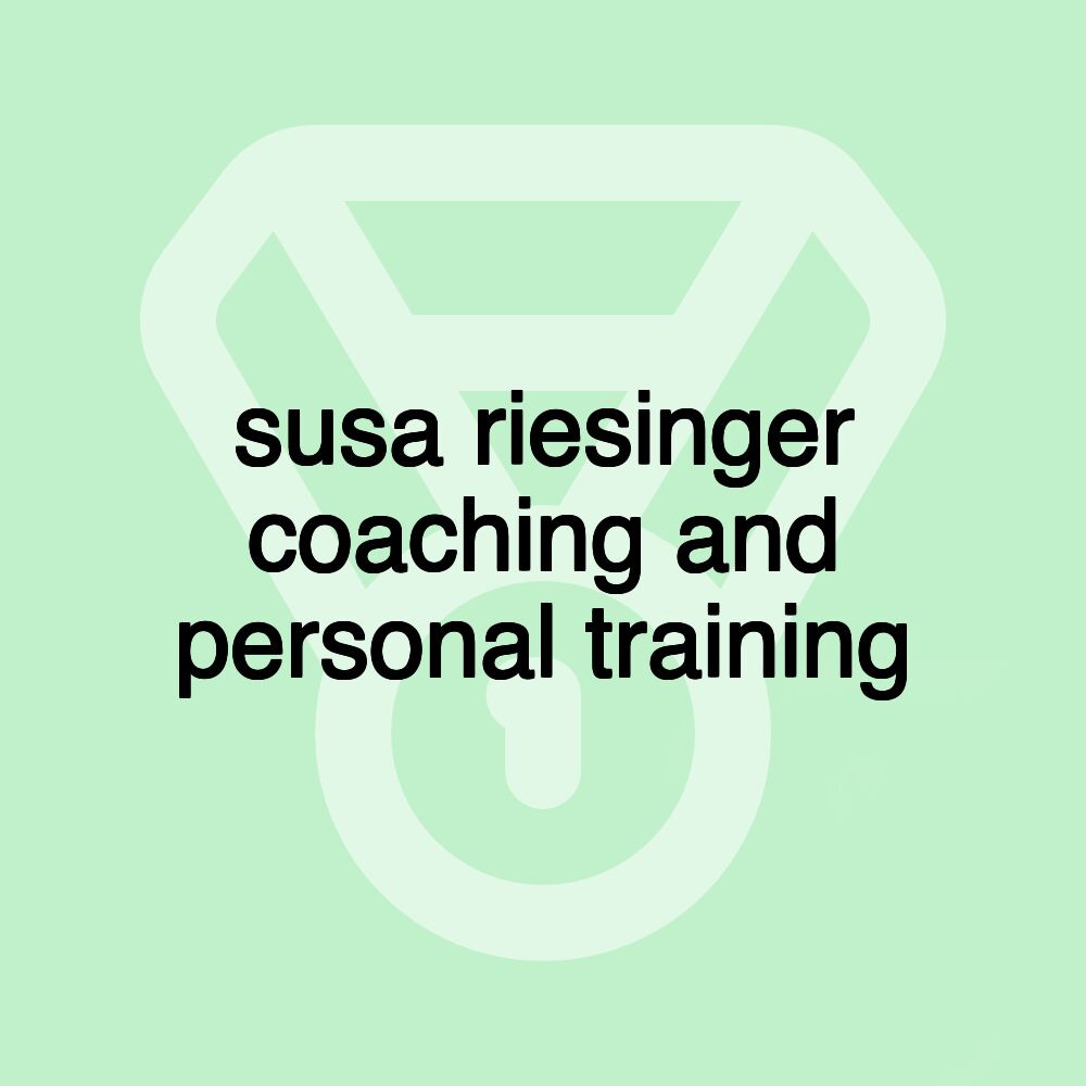 susa riesinger coaching and personal training susa riesinger coaching and personal training