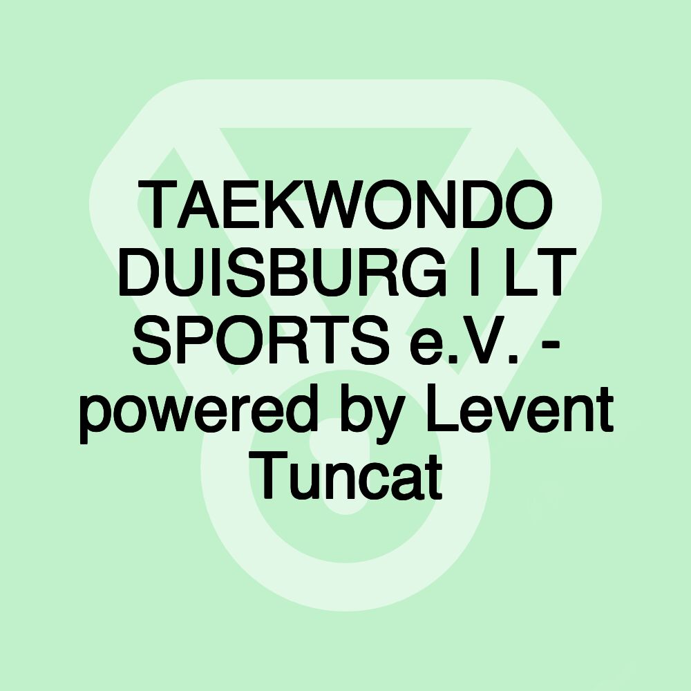 TAEKWONDO DUISBURG | LT SPORTS e.V. - powered by Levent Tuncat TAEKWONDO DUISBURG | LT SPORTS e.V. - powered by Levent Tuncat
