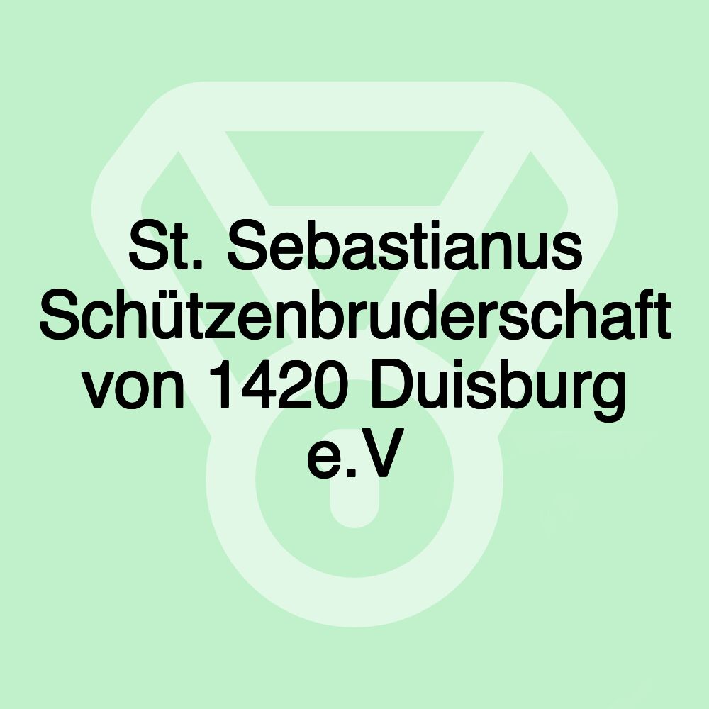 St. Sebastianus Schützenbruderschaft von 1420 Duisburg e.V St. Sebastianus Schützenbruderschaft von 1420 Duisburg e.V