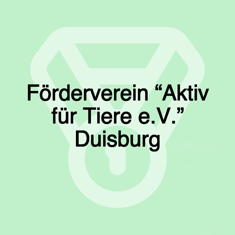 Förderverein “Aktiv für Tiere e.V.” Duisburg