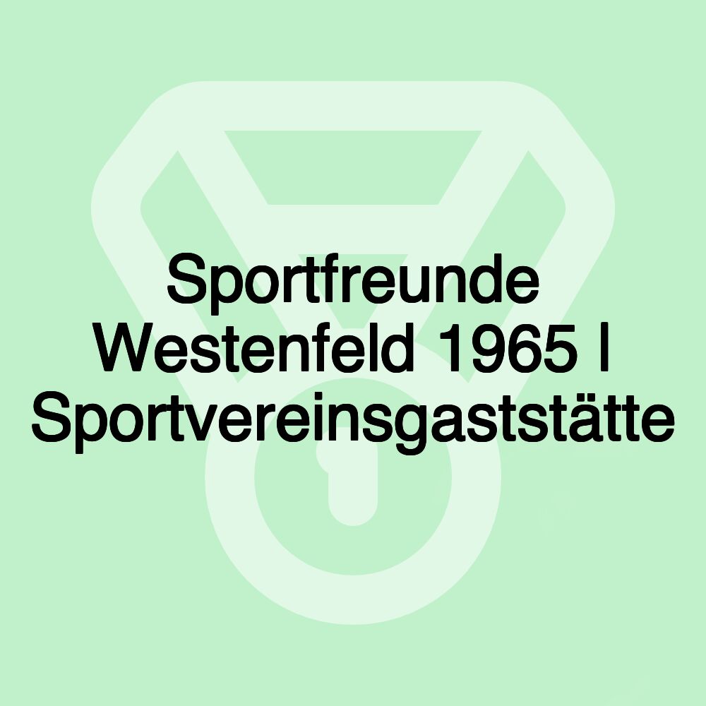 Sportfreunde Westenfeld 1965 | Sportvereinsgaststätte