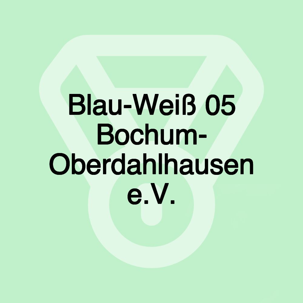 Blau-Weiß 05 Bochum- Oberdahlhausen e.V. Blau-Weiß 05 Bochum- Oberdahlhausen e.V.