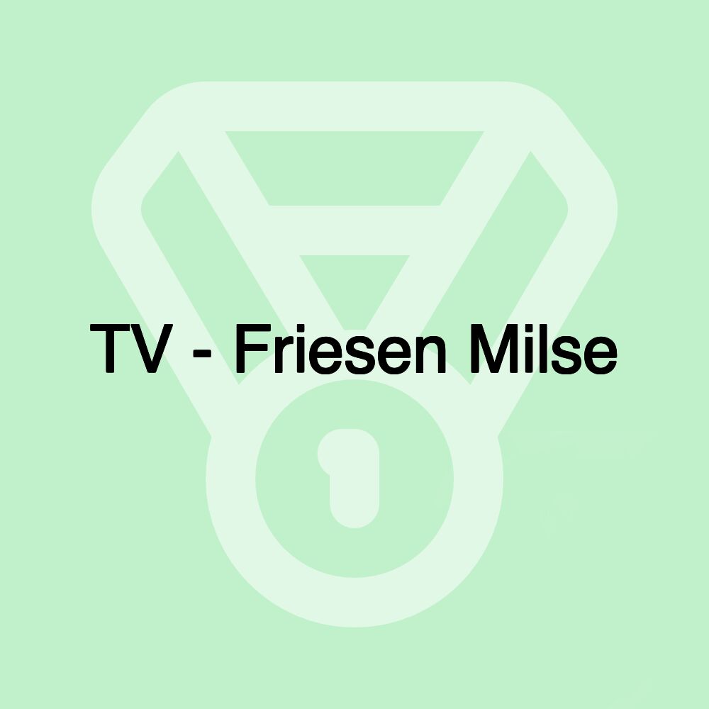 TV - Friesen Milse