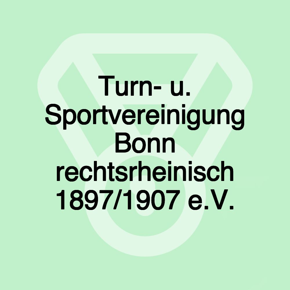 Turn- u. Sportvereinigung Bonn rechtsrheinisch 1897/1907 e.V. Turn- u. Sportvereinigung Bonn rechtsrheinisch 1897/1907 e.V.