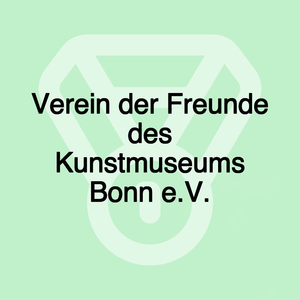 Verein der Freunde des Kunstmuseums Bonn e.V. Verein der Freunde des Kunstmuseums Bonn e.V.