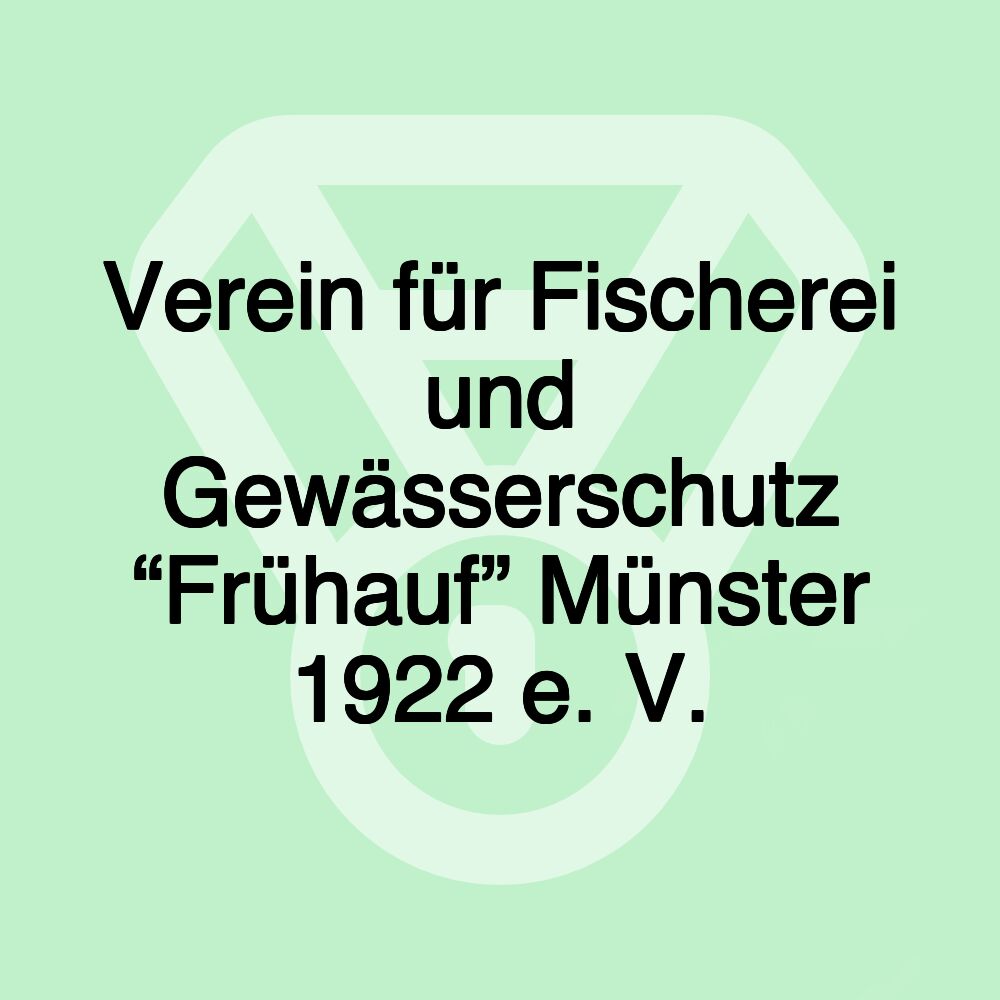 Verein für Fischerei und Gewässerschutz “Frühauf” Münster 1922 e. V.