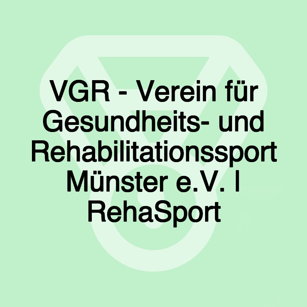 VGR - Verein für Gesundheits- und Rehabilitationssport Münster e.V. | RehaSport VGR - Verein für Gesundheits- und Rehabilitationssport Münster e.V. | RehaSport