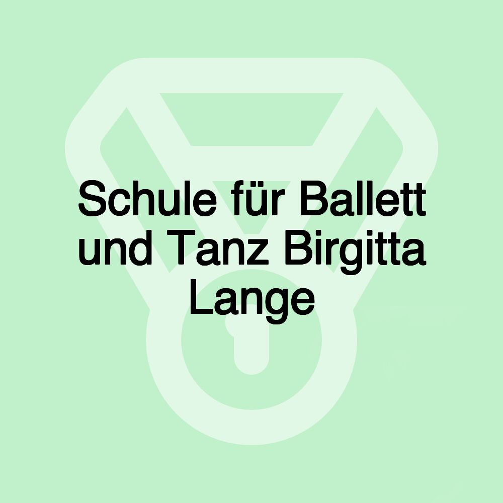 Schule für Ballett und Tanz Birgitta Lange Schule für Ballett und Tanz Birgitta Lange