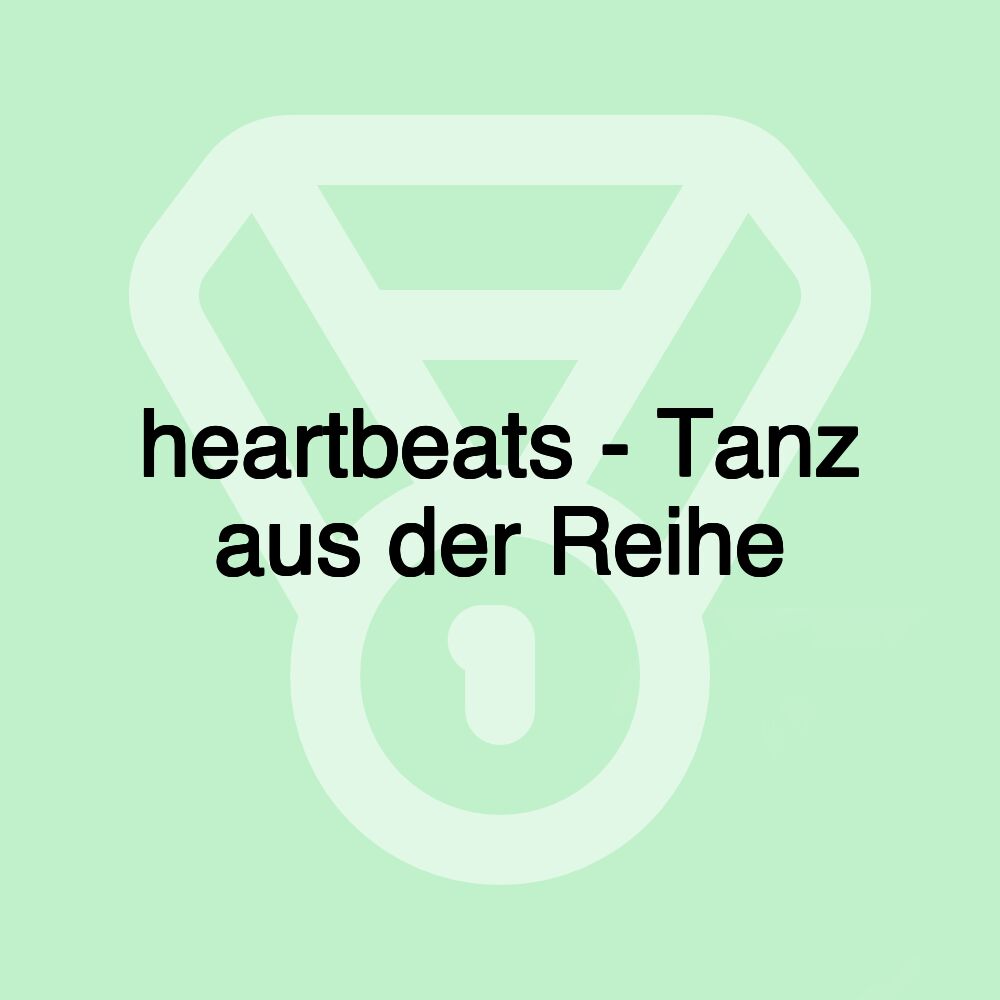 heartbeats - Tanz aus der Reihe heartbeats - Tanz aus der Reihe