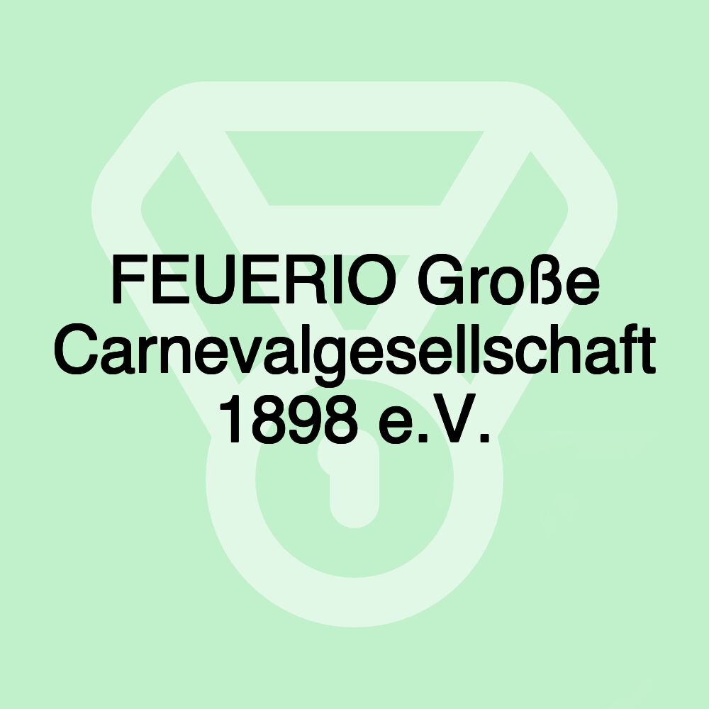 FEUERIO Große Carnevalgesellschaft 1898 e.V.