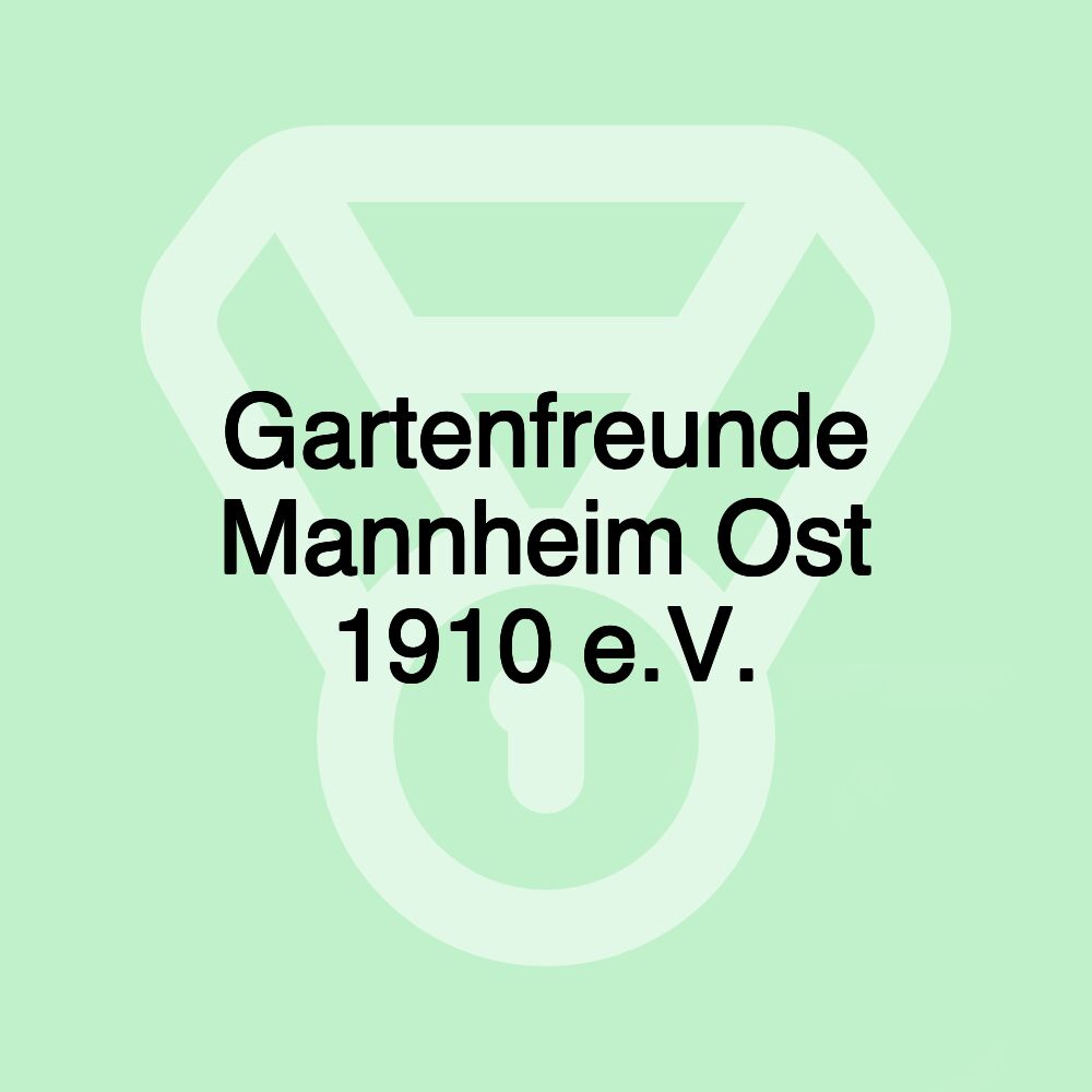 Gartenfreunde Mannheim Ost 1910 e.V. Gartenfreunde Mannheim Ost 1910 e.V.