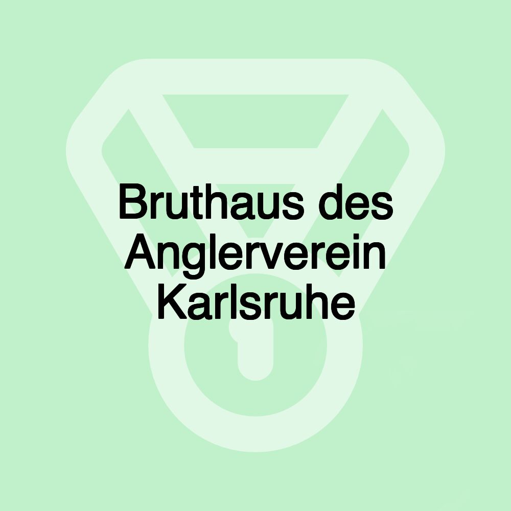 Bruthaus des Anglerverein Karlsruhe