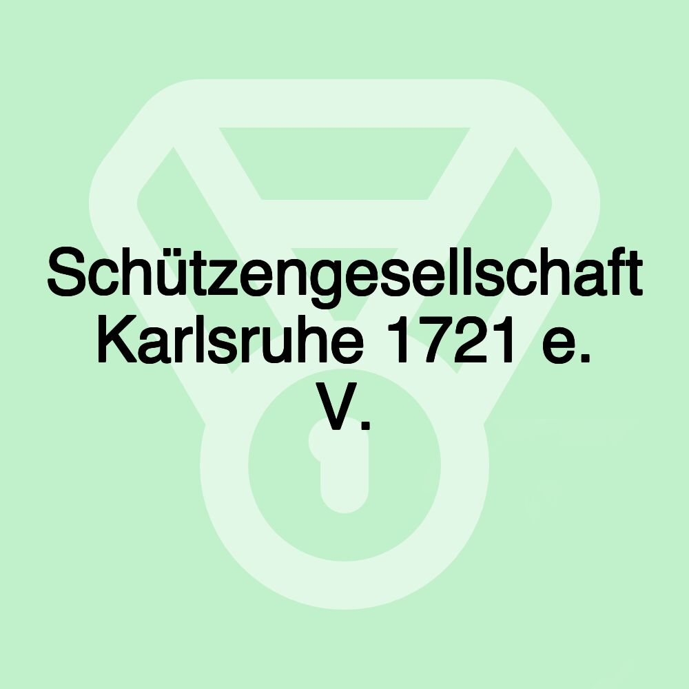 Schützengesellschaft Karlsruhe 1721 e. V. Schützengesellschaft Karlsruhe 1721 e. V.