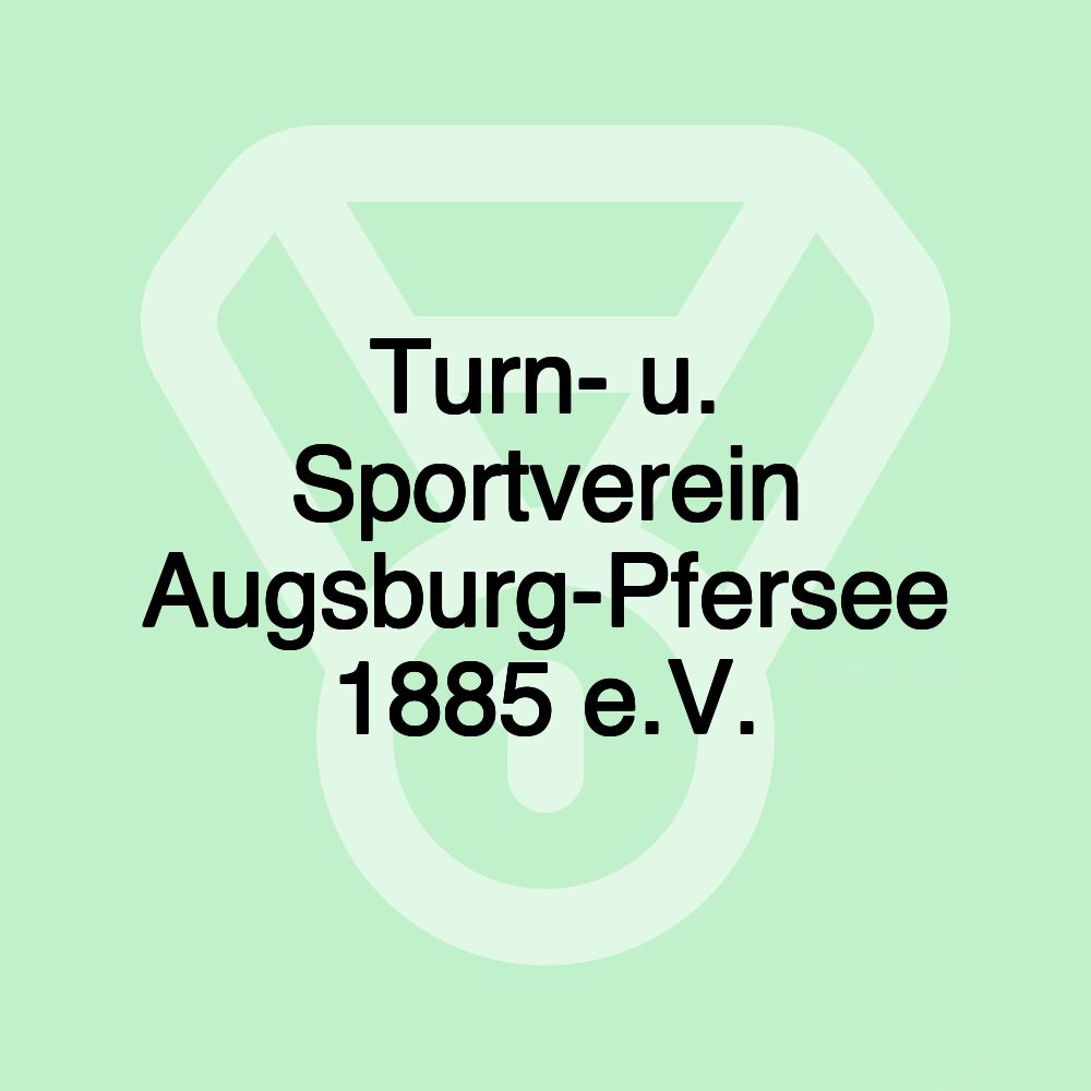 Turn- u. Sportverein Augsburg-Pfersee 1885 e.V. Turn- u. Sportverein Augsburg-Pfersee 1885 e.V.