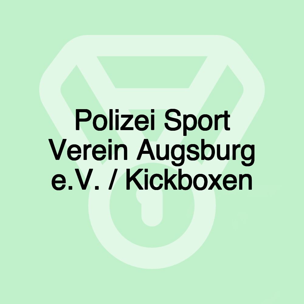 Polizei Sport Verein Augsburg e.V. / Kickboxen Polizei Sport Verein Augsburg e.V. / Kickboxen