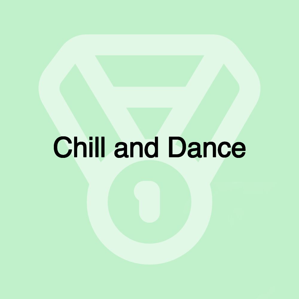 Chill and Dance