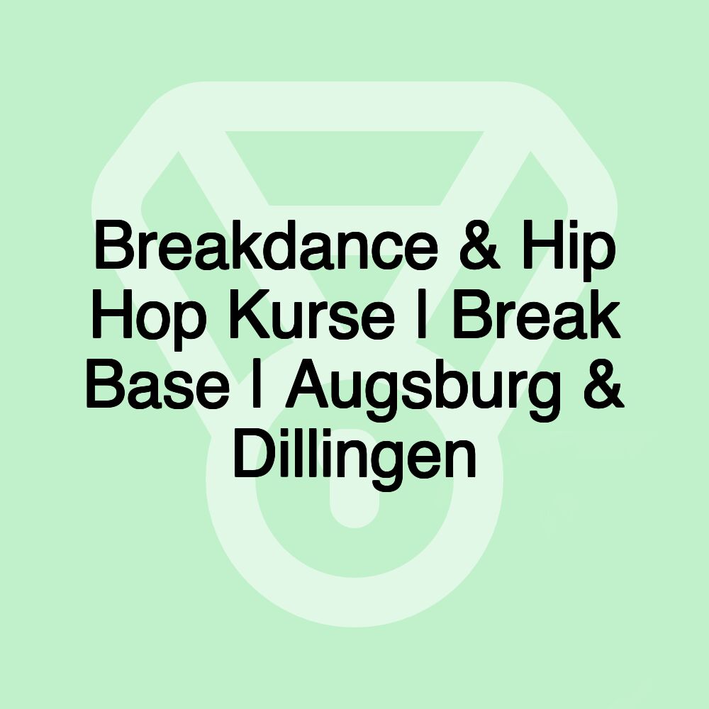 Breakdance & Hip Hop Kurse | Break Base | Augsburg & Dillingen Breakdance & Hip Hop Kurse | Break Base | Augsburg & Dillingen